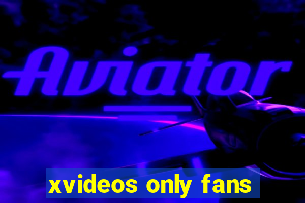 xvideos only fans